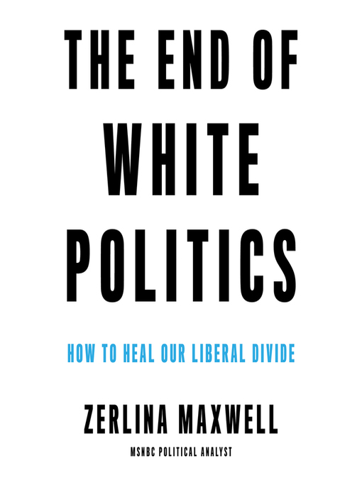 Title details for The End of White Politics by Zerlina Maxwell - Wait list